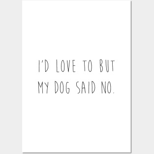 I'd love to but my dog said no. Posters and Art